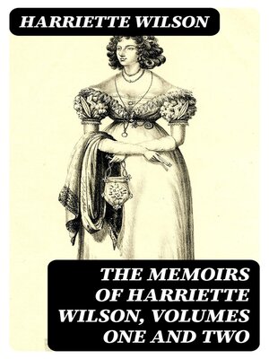 cover image of The Memoirs of Harriette Wilson, Volumes One and Two